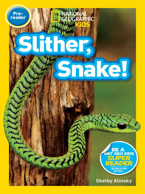 Title details for Slither, Snake! (National Geographic Kids Readers, Pre-Reader) by Shelby Alinsky - Available
